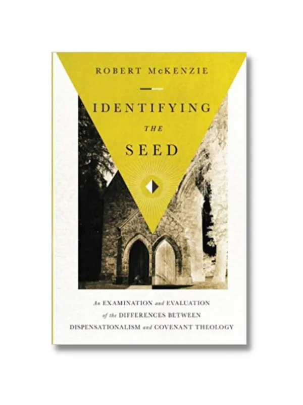 Cover of Identifying the Seed: An Examination and Evaluation of the Differences between Dispensationalism and Covenant Theology